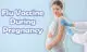 Flu Vaccine During Pregnancy