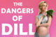The dangers of dill during pregnancy