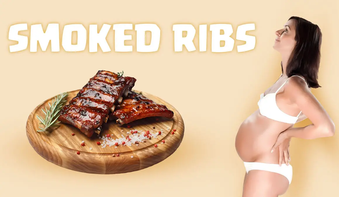 Smoked ribs during pregnancy
