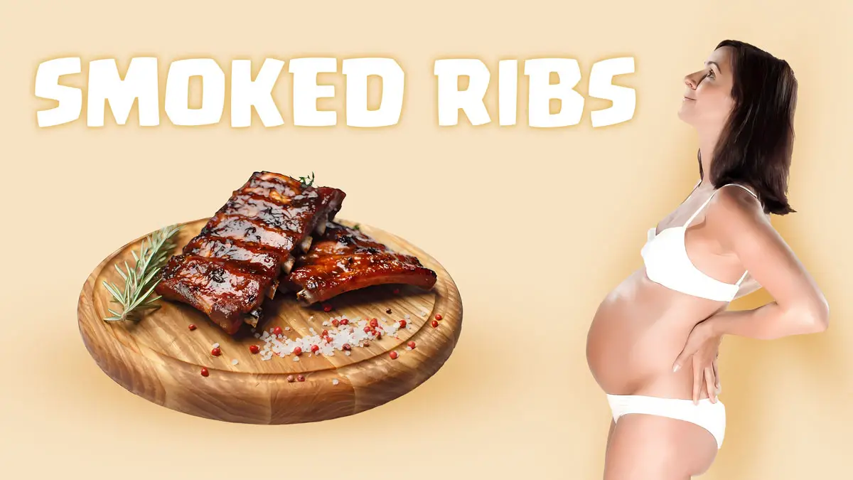 Smoked ribs during pregnancy